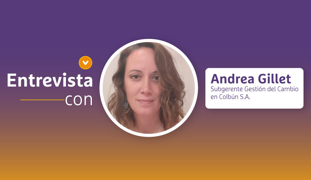Entrevista con: Andrea Gillet, Subgerente Gestión del Cambio