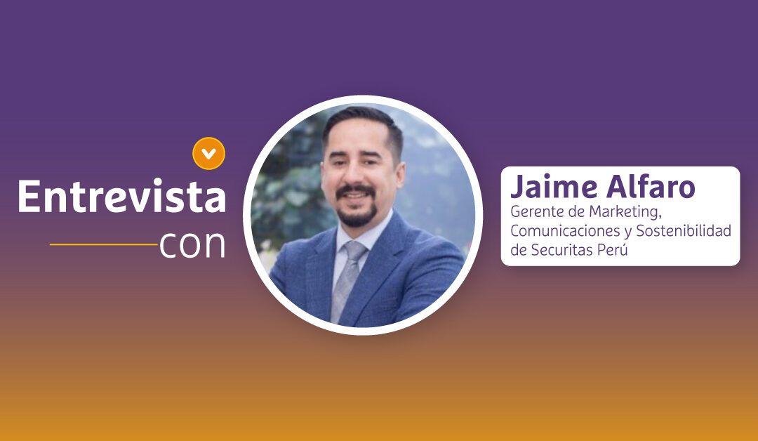 Entrevista con: Jaime Alfaro Gerente Marketing Securitas Perú